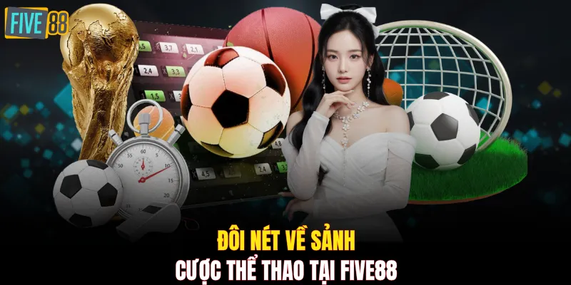 Đôi nét về sảnh cược thể thao tại FIVE88