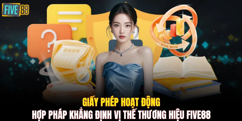 Giấy phép hoạt động hợp pháp khẳng định vị thế thương hiệu FIVE88