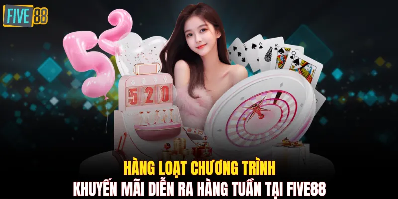 Hàng loạt chương trình khuyến mãi diễn ra hàng tuần tại FIVE88