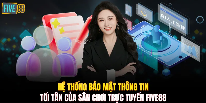 Hệ thống bảo mật thông tin tối tân của sân chơi trực tuyến FIVE88