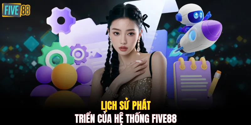 Lịch sử phát triển của hệ thống FIVE88
