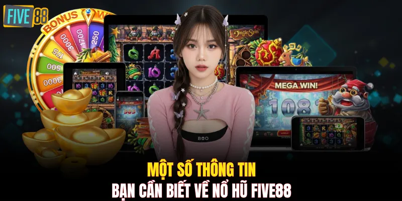 Một số thông tin bạn cần biết về nổ hũ FIVE88