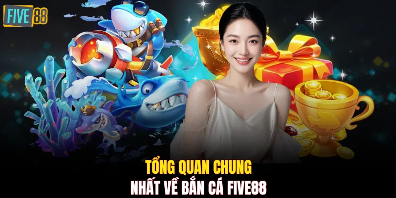 Tổng quan chung nhất về bắn cá FIVE88