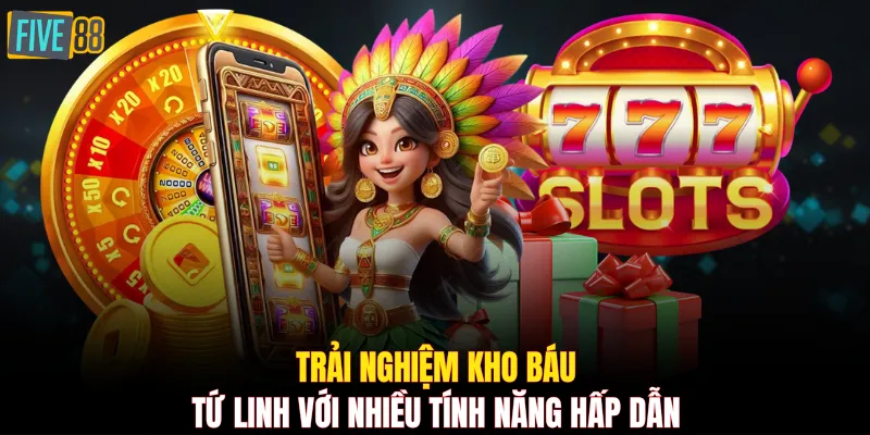 Trải nghiệm Kho Báu Tứ Linh với nhiều tính năng hấp dẫn